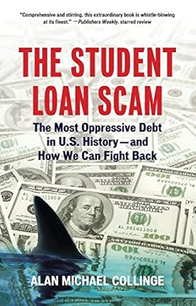 the student loan scam the most oppressive debt in u s history and how we can fight back 1st edition alan