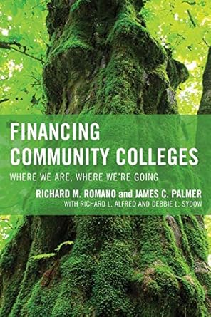 financing community colleges where we are where we re going 1st edition richard romano ,james palmer