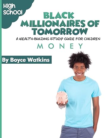 the black millionaires of tomorrow a wealth building study guide for children money 1st edition dr boyce