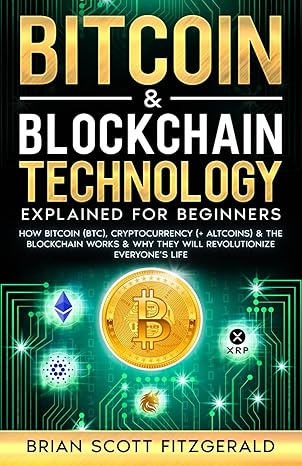 bitcoin and blockchain technology explained for beginners how bitcoin cryptocurrency and the blockchain works