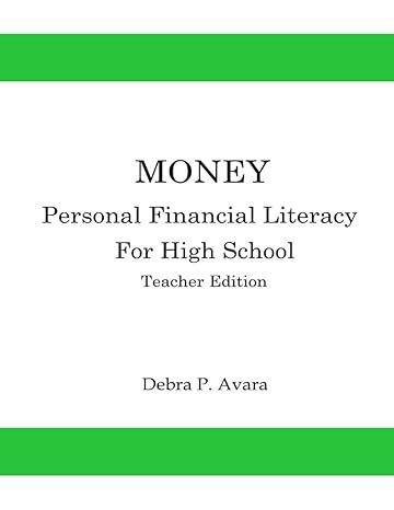 money personal financial literacy for high school students teacher edition 1st edition debra p avara