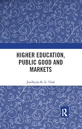 higher education public good and markets 1st edition jandhyala b. g. tilak 0367345463, 978-0367345464