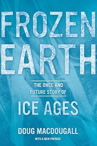 frozen earth the once and future story of ice ages 1st edition doug macdougall 0520275926, 978-0520275928