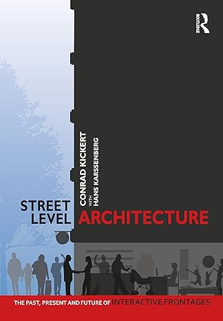 street level architecture the past present and future of interactive frontages 1st edition conrad kickert