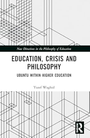 education crisis and philosophy ubuntu within higher education 1st edition yusef waghid 1032218568,