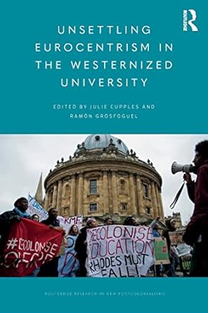 unsettling eurocentrism in the westernized university 1st edition julie cupples ,ramon grosfoguel 1138061808,