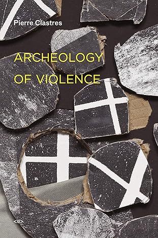 archeology of violence new edition / foreign agents new edition pierre clastres ,eduardo viveiros de castro