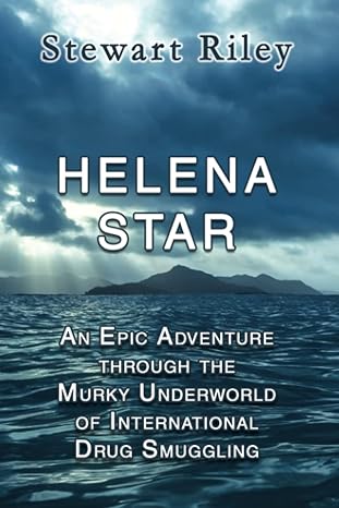 helena star an epic adventure through the murky underworld of international drug smuggling 1st edition