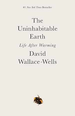 the uninhabitable earth life after warming 1st edition david wallace-wells 0593236688, 978-0593236680