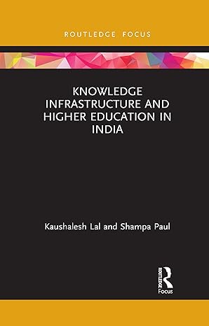 knowledge infrastructure and higher education in india 1st edition kaushalesh lal ,shampa paul 103208667x,