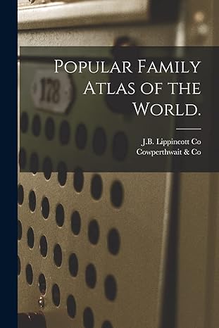 popular family atlas of the world 1st edition j b lippincott co ,cowperthwait & co 1013657497, 978-1013657498