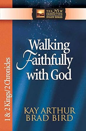 walking faithfully with god 1 and 2 kings and 2 chronicles 1st edition kay arthur ,brad bird 0736913866,