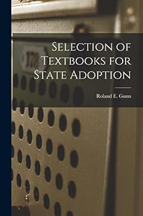 selection of textbooks for state adoption 1st edition roland e gunn 1013794699, 978-1013794698