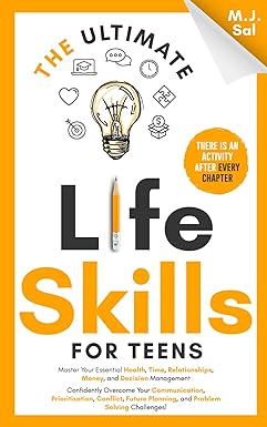 the ultimate life skills for teens master your health time relationships money decision management