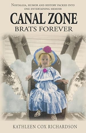 canal zone brats forever 1st edition kathleen cox richardson 979-8527340211