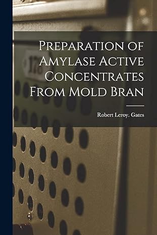 preparation of amylase active concentrates from mold bran 1st edition robert leroy gates 1015272789,