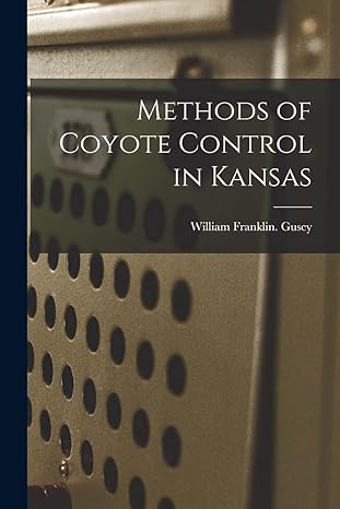 methods of coyote control in kansas 1st edition william franklin gusey 1015302114, 978-1015302112