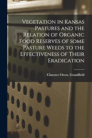 vegetation in kansas pastures and the relation of organic food reserves of some pasture weeds to the