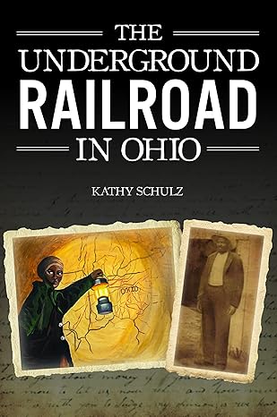 underground railroad in ohio the 1st edition kathy schulz 1467153206, 978-1467153201