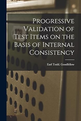 progressive validation of test items on the basis of internal consistency 1st edition earl todd goodfellow