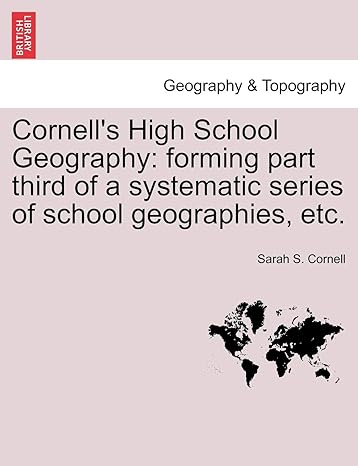 cornell s high school geography forming part third of a systematic series of school geographies etc 1st