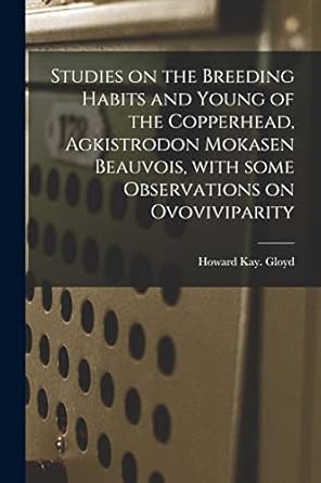 studies on the breeding habits and young of the copperhead agkistrodon mokasen beauvois with some