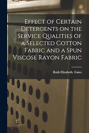 effect of certain detergents on the service qualities of a selected cotton fabric and a spun viscose rayon