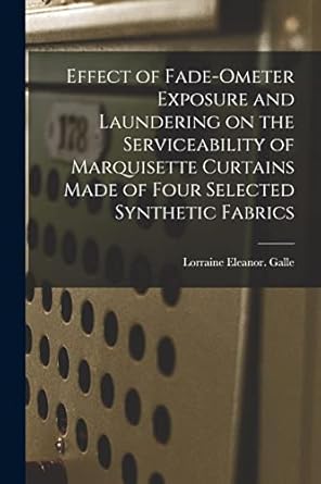 effect of fade ometer exposure and laundering on the serviceability of marquisette curtains made of four