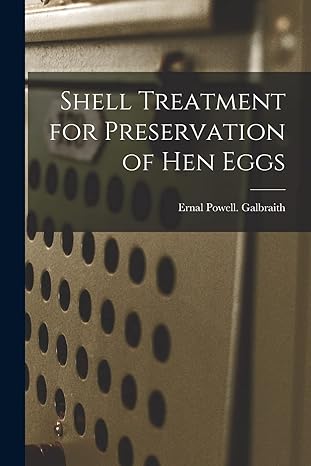 shell treatment for preservation of hen eggs 1st edition ernal powell galbraith 1014553830, 978-1014553836