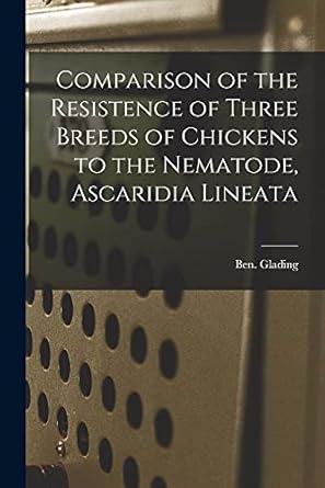 comparison of the resistence of three breeds of chickens to the nematode ascaridia lineata 1st edition ben