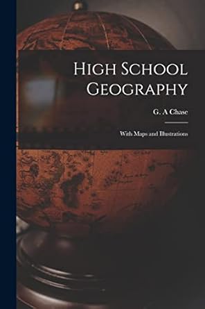 high school geography microform with maps and illustrations 1st edition g a chase 1013553225, 978-1013553226