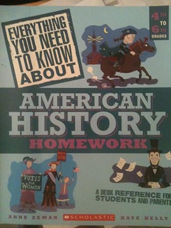 everything you need to know about american history homework  to 6th grades 12th.2nd.2004 edition anne zeman