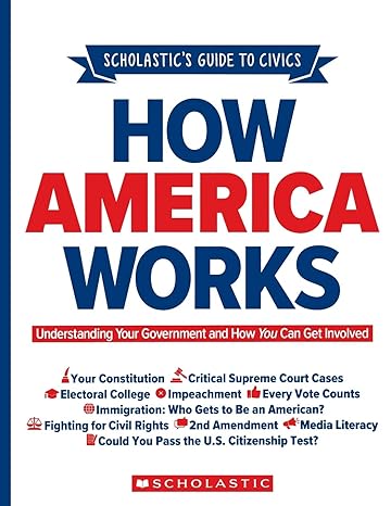 scholastic s guide to civics how america works understanding your government and how you can get involved 1st