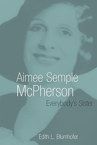 aimee semple mcpherson everybody s sister stif wrps edition edith l. blumhofer 0802801552, 978-0802801555