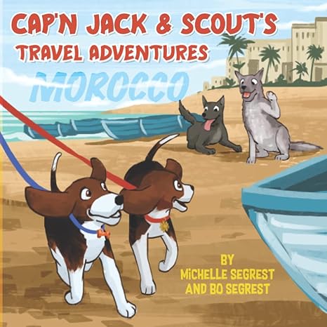 cap n jack and scout s travel adventures explore the geography culture and wildlife of morocco africa 1st