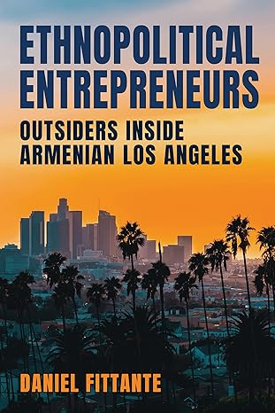 ethnopolitical entrepreneurs outsiders inside armenian los angeles 1st edition daniel fittante 1501771477,