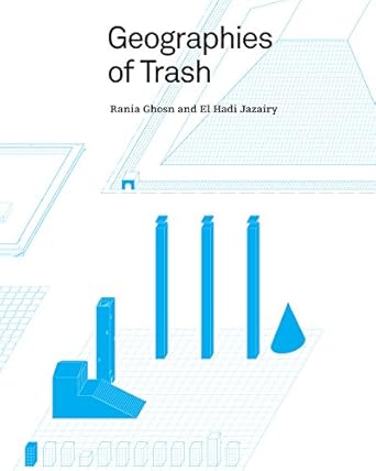 geographies of trash english edition rania ghosn, el hadi jazairy 194029164x, 978-1940291642