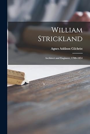 william strickland architect and engineer 1788 1854 1st edition agnes addison 1907 1976 gilchrist 1015312187,