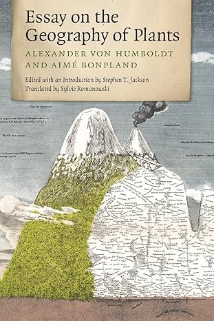 essay on the geography of plants 1st edition alexander von humboldt, aime bonpland, stephen t. jackson,