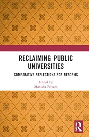 reclaiming public universities comparative reflections for reforms 1st edition manisha priyam 1032134798,