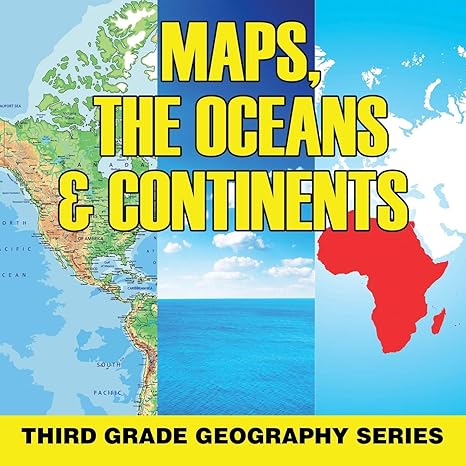 maps the oceans and continents third grade geography series 1st edition baby professor 1682609529,