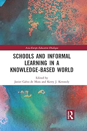 schools and informal learning in a knowledge based world 1st edition javier calvo de mora ,kerry j. kennedy