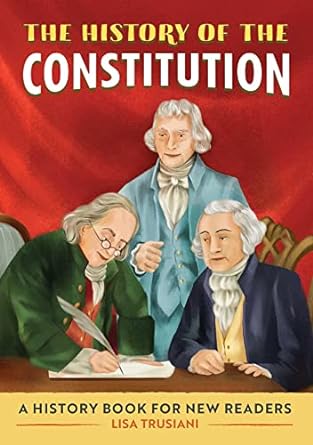 the history of the constitution a history book for new readers 1st edition lisa trusiani 1648763723,