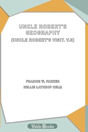 uncle robert s geography 1st edition francis w. parker, nellie lathrop helm 1444432370, 978-1444432374