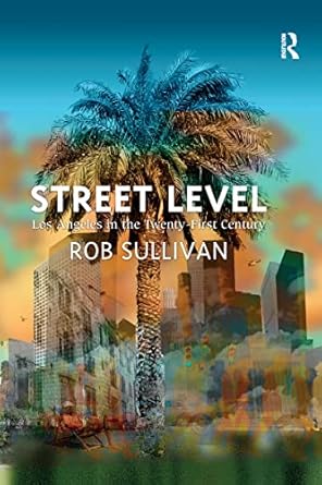 street level los angeles in the twenty first century 1st edition rob sullivan 1138274593, 978-1138274594