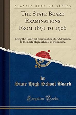 the state board examinations from 1891 to 1906 being the principal examinations for admission to the state