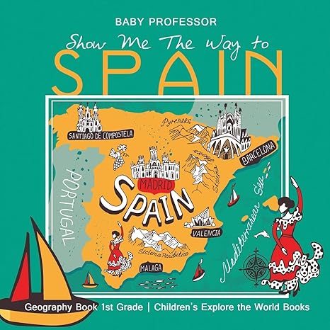 show me the way to spain geography book 1st grade children s explore the world books 1st edition baby