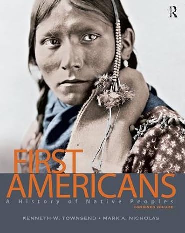 first americans a history of native peoples combined volume 1st edition kenneth w. townsend ,mark a. nicholas