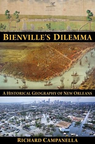 bienville s dilemma a historical geography of new orleans 1st edition richard campanella 1887366857,