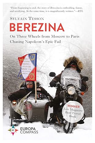 berezina from moscow to paris following napoleon s epic fail 1st edition sylvain tesson, katherine gregor